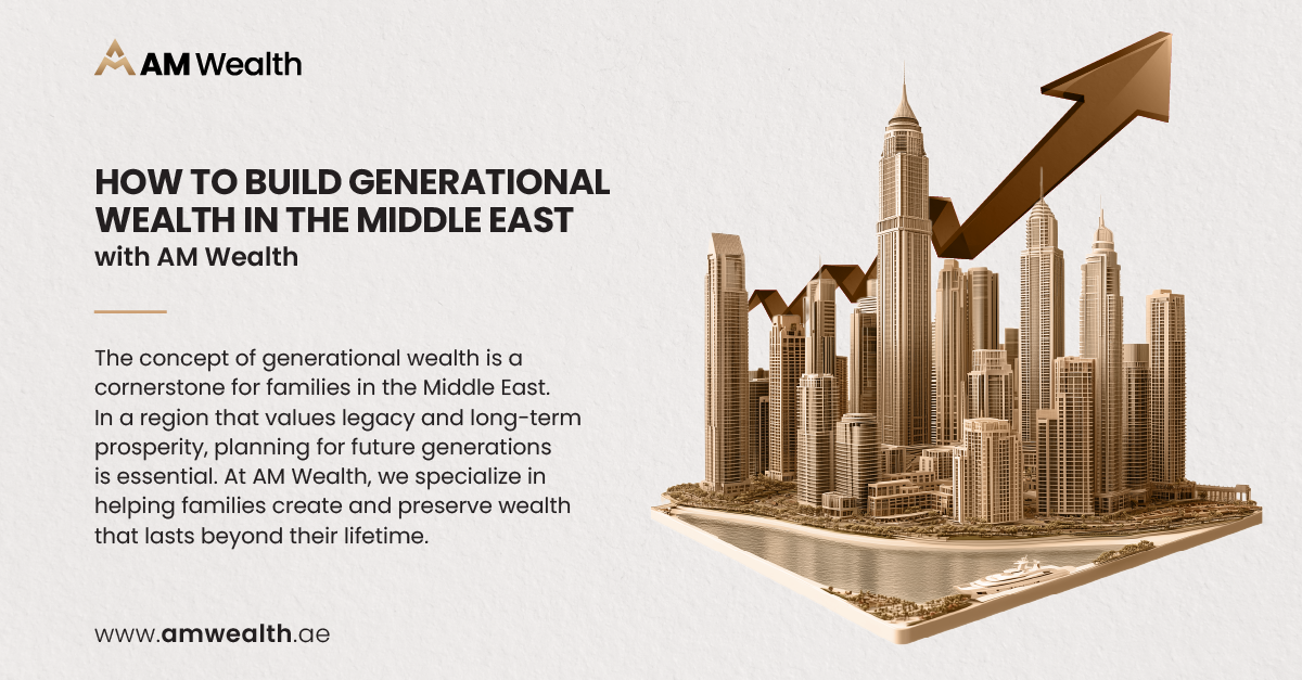 How to Build Generational Wealth in the Middle East with AM Wealth